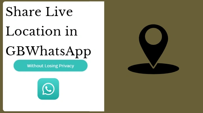 Share Live Location in GBWhatsApp Without Losing Privacy